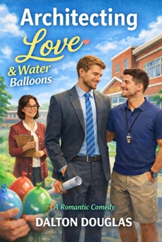Architecting Love and Water Balloons: A Romantic Comedy (A Matchmaker Moms Romance)