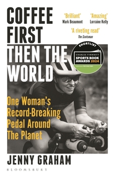 Paperback Coffee First, Then the World: One Woman's Record-Breaking Pedal Around the Planet Book