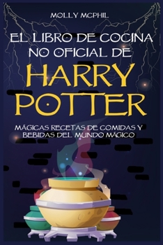 Paperback El libro de Cocina no Oficial de Harry Potter: M?gicas Recetas de comidas y bebidas del Mundo M?gico [Spanish] Book