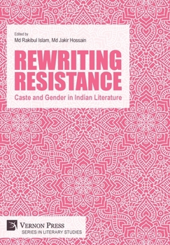 Hardcover Rewriting Resistance: Caste and Gender in Indian Literature Book