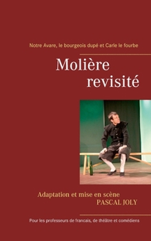 Paperback Moli?re revisit?: Carle le fourbe, Notre Avare et le bourgeois dup? [French] Book