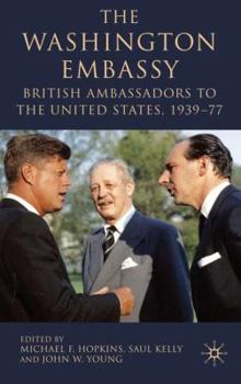Hardcover The Washington Embassy: British Ambassadors to the United States, 1939-77 Book