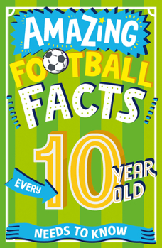 Paperback Amazing Football Facts Every 10 Year Old Needs to Know Book