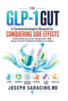 The Glp-1 Gut: A GASTROENTEROLOGIST'S BLUEPRINT FOR CONQUERING SIDE EFFECTS: Stop Severe Nausea, Reverse Sarcopenia, And Prevent The "Ozempic Slump" ... Your Weight Loss or Diabetes Medication