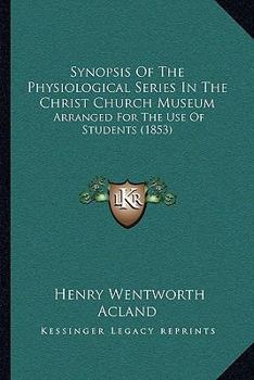 Paperback Synopsis Of The Physiological Series In The Christ Church Museum: Arranged For The Use Of Students (1853) Book