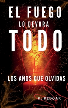 Paperback Los Años Que Olvidas El Fuego Lo Devora Todo [Spanish] Book