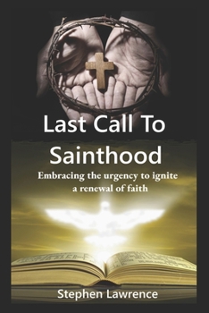 Paperback Last Call To Sainthood: Embracing the urgency to ignite a renewal of faith. Book