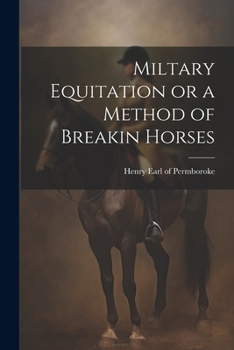 Paperback Miltary Equitation or a Method of Breakin Horses Book