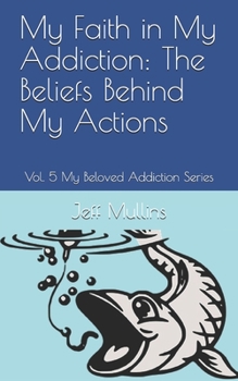 Paperback My Faith in My Addiction: The Beliefs Behind My Actions Book