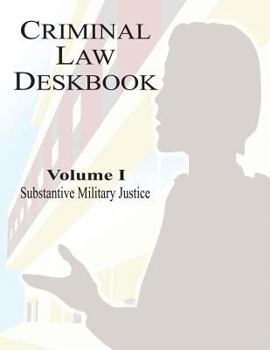 Paperback Criminal Law Deskbook: Volume I - Substantive Military Justice Book