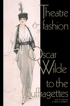 Paperback Theatre and Fashion: Oscar Wilde to the Suffragettes Book