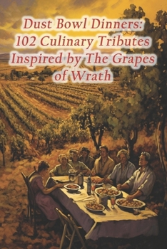 Paperback Dust Bowl Dinners: 102 Culinary Tributes Inspired by The Grapes of Wrath Book