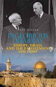 Hardcover Inglorious Disarray: Europe, Israel, and the Palestinians Since 1967 (Columbia/Hurst) Book