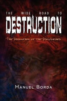 Paperback The Wide Road to Destruction: The Downfall of the Privileged Book
