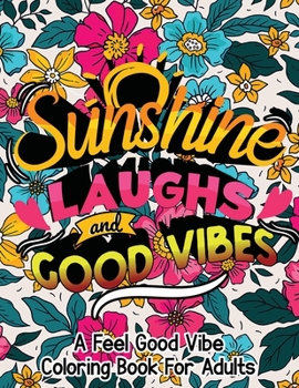 Paperback Sunshine, Laughs, and Good Vibes: A feel-good vibe coloring book for adults Book
