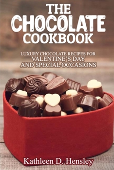 Paperback The Chocolate Cookbook: Luxury Chocolate Recipes for Valentine's Day and Special Occasions Book