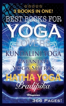 Paperback Best Books for Yoga Lovers - 3 Books in One!: Hatha Yoga Pradipika, Patanjali Yoga Sutras, Kundalini Yoga Book