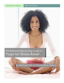 Paperback The Illustrated Step-By-Step Guide to Yoga for Stress Relief Book