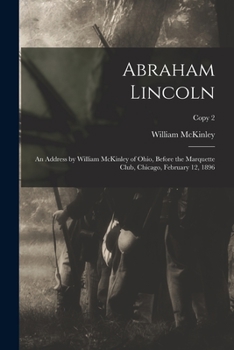 Paperback Abraham Lincoln: an Address by William McKinley of Ohio, Before the Marquette Club, Chicago, February 12, 1896; copy 2 Book