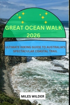 Paperback Great Ocean Walk 2026: Ultimate Hiking Guide to Australia's Spectacular Coastal Trail Book