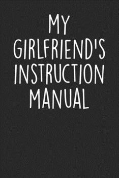 Paperback My Girlfriend's Instruction Manual: Blank Lined Notebook Journal - Gift for Boyfriends Book