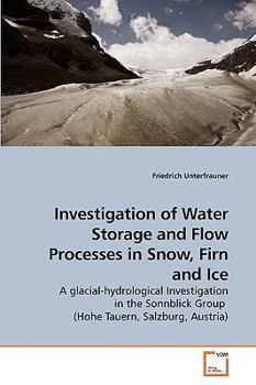 Investigation of Water Storage and Flow Processes in Snow, Firn and Ice