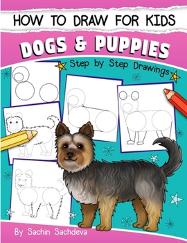 Paperback How to Draw for Kids: Dogs & Puppies (An Easy STEP-BY-STEP guide to drawing different breeds of Dogs and Puppies like Siberian Husky, Pug, L Book