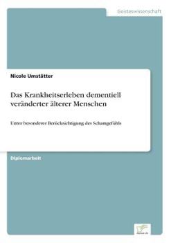 Paperback Das Krankheitserleben dementiell veränderter älterer Menschen: Unter besonderer Berücksichtigung des Schamgefühls [German] Book