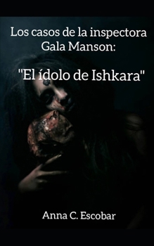 Los casos de la inspectora Gala Manson:: El ídolo de Ishkara (Spanish Edition)