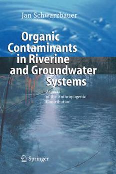 Paperback Organic Contaminants in Riverine and Groundwater Systems: Aspects of the Anthropogenic Contribution Book