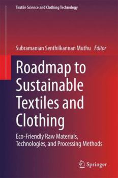 Hardcover Roadmap to Sustainable Textiles and Clothing: Eco-Friendly Raw Materials, Technologies, and Processing Methods Book