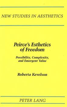 Hardcover Peirce's Esthetics of Freedom: Possibility, Complexity, and Emergent Value Book