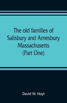 Paperback The old families of Salisbury and Amesbury, Massachusetts; with some related families of Newbury, Haverhill, Ipswich and Hampton (Part One) Book