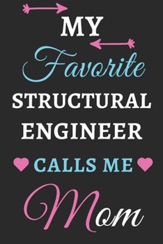 My Favorite Structural Engineer Calls Me Mom: lined notebook, Structural Engineer gift