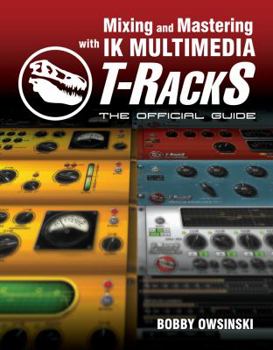 Paperback Mixing and Mastering with IK Multimedia T-RackS: The Official Guide Book