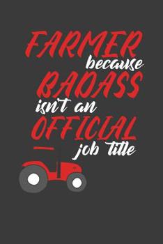 Farmer because Badass isn't an official job title: 6x9 Notebook, 100 Pages graphpaper 5x5, joke original appreciation gag gift for graduation, ... diary for your favorite graduate students