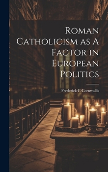 Hardcover Roman Catholicism as A Factor in European Politics Book