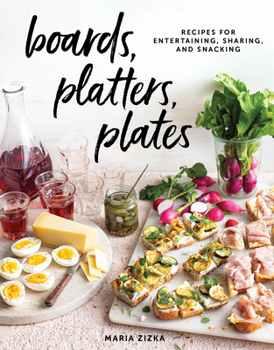Hardcover Boards, Platters, Plates: Recipes for Entertaining, Sharing, and Snacking Book