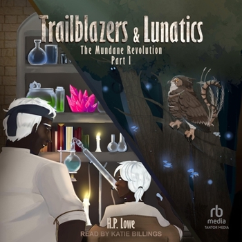 Trailblazers & Lunatics: The Mundane Revolution: Part 1