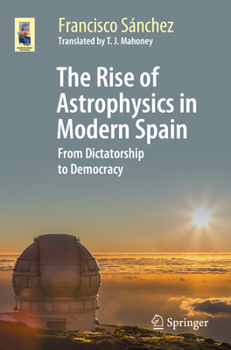 Paperback The Rise of Astrophysics in Modern Spain: From Dictatorship to Democracy Book