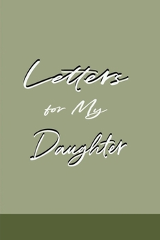 Father to Daughter Journal: Letters to Daughter for Mom or Dad to Write In Now for Later Reading – Grayish Green