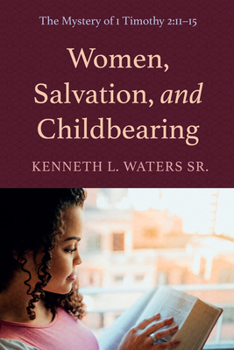 Paperback Women, Salvation, and Childbearing: The Mystery of 1 Timothy 2:11-15 Book