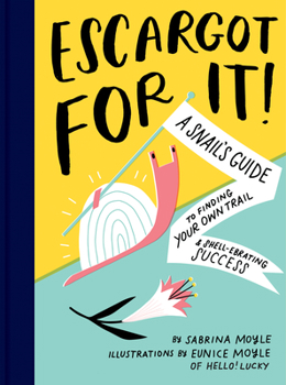Hardcover Escargot for It!: A Snail's Guide to Finding Your Own Trail & Shell-Ebrating Success (Inspirational Illustrated Pun Book, Funny Graduati Book