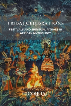 Paperback Tribal Celebrations: Festivals and Spiritual Rituals in African Mythology Book