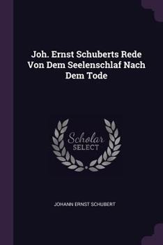Paperback Joh. Ernst Schuberts Rede Von Dem Seelenschlaf Nach Dem Tode Book