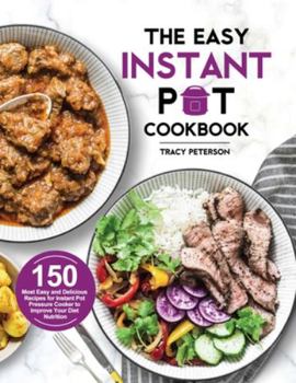 Hardcover The Easy Instant Pot Cookbook: 150 Most Easy and Delicious Recipes for Instant Pot Pressure Cooker to Improve Your Diet Nutrition Book