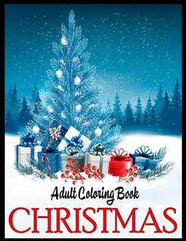 Adult coloring book Christmas: A Coloring Book for Adults Featuring Beautiful Winter Florals, Festive Ornaments and Relaxing Christmas Scenes