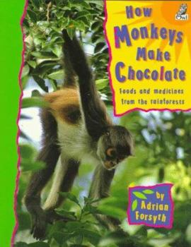 Paperback How Monkeys Make Chocolate: Foods and Medicines from the Rainforests Book