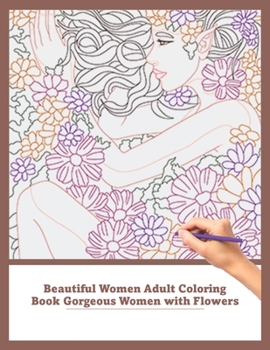 Paperback Beautiful Women Adult Coloring Book Gorgeous with Flowers: For Stress Relief and Relaxation Book