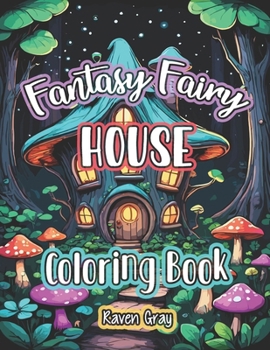 Paperback Fantasy Fairy House Coloring Book: Magical Enchanted Fairy Homes & Forest Fairytale Designs For Adults & Kids to Color Book
